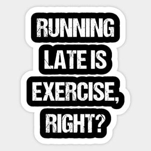 Running late is exercise, right? Sticker